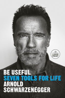 Be Useful: Seven Tools for Life - Schwarzenegger, Arnold