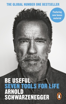 Be Useful: Seven Tools for Life - Schwarzenegger, Arnold