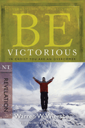 Be Victorious (Revelation): In Christ You Are an Overcomer
