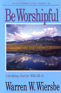 Be Worshipful: An Old Testament Study--Psalms 1-89