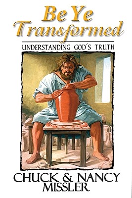 Be Ye Transformed Textbook: Understanding God's Truth - Missler, Nancy, and Missler, Chuck, Dr.
