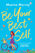 Be Your Best Self: A BRAND NEW uplifting romantic comedy from RNA Award Winner Maxine Morrey for summer 2024