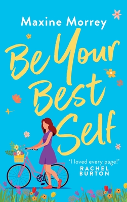 Be Your Best Self: A BRAND NEW uplifting romantic comedy from RNA Award Winner Maxine Morrey - Morrey, Maxine, and Sanders, Gloria (Read by)