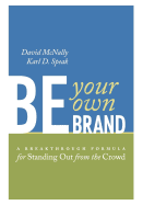 Be Your Own Brand: A Breakthrough Formula for Standing Out from the Crowd