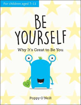 Be Yourself: Why It's Great to Be You: A Child's Guide to Embracing Individuality - O'Neill, Poppy
