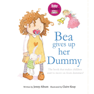 Bea Gives up her Dummy: The book that makes children want to move on from dummies! (Featuring the 'Dummy Fairy')
