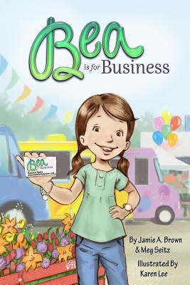 Bea is for Business - Seitz, Meg, and Brown, Jamie a