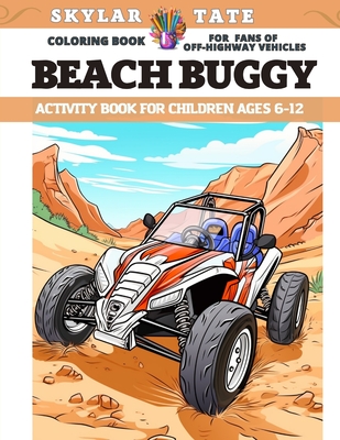 Beach buggy - Coloring book for fans of Off-highway vehicles - Activity Book for children Ages 6-12 - Tate, Skylar