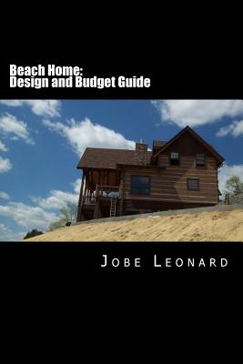 Beach Home: Budget, Design, Estimate, and Secure Your Best Price - Leonard, Jobe David