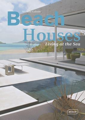 Beach Houses: Living at the Sea - Galindo, Michelle