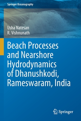 Beach Processes and Nearshore Hydrodynamics of Dhanushkodi, Rameswaram, India - Natesan, Usha, and Vishnunath, R.