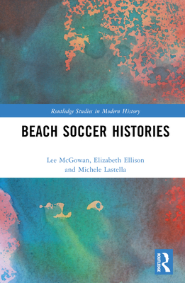 Beach Soccer Histories - McGowan, Lee, and Ellison, Elizabeth, and Lastella, Michele