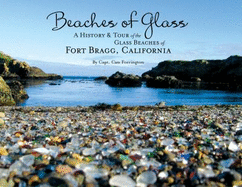 Beaches of Glass: A History & Tour of the Glass Beaches of Fort Bragg, California