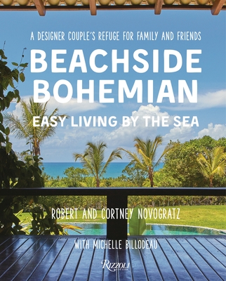 Beachside Bohemian: Easy Living by the Sea - A Designer Couple's Refuge for Family and Friends - Novogratz, Robert, and Novogratz, Cortney