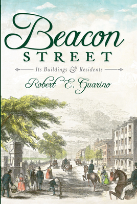 Beacon Street:: Its Buildings and Residents - Guarino, Robert E