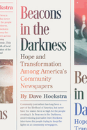 Beacons in the Darkness: Hope and Transformation Among America's Community Newspapers