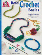 Bead Crochet Basics: Beaded Bracelets, Necklaces, Jewelry and More!