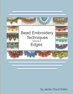 Bead Embroidery Techniques Volume 2 - Edges - Eakin, Jamie Cloud