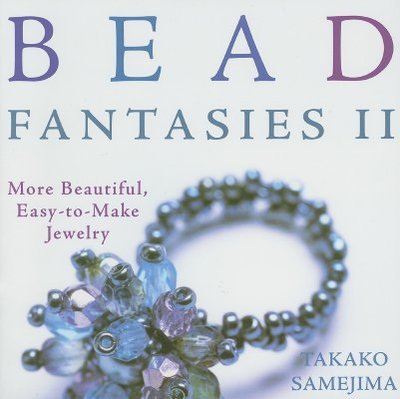Bead Fantasies II: More Beautiful, Easy-To-Make Jewelry - Samejima, Takako