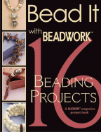 Bead It with Beadwork: 16 Projects