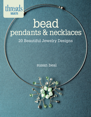 Bead Pendants & Necklaces: 20 Beautiful Jewelry Designs - Beal, Susan