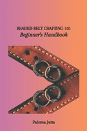 Beaded Belt Crafting 101: Beginner's Handbook