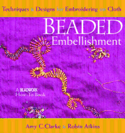 Beaded Embellishment: Techniques & Designs for Embroidering on Cloth
