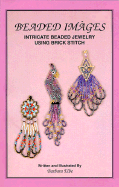 Beaded Images: Intricate Beaded Jewelry Using Brick Stitich - Elbe, Barbara, and Knight, Denise (Editor)