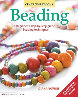 Beading: A Beginner's Guide to Beading Techniques - Vowles, Diana