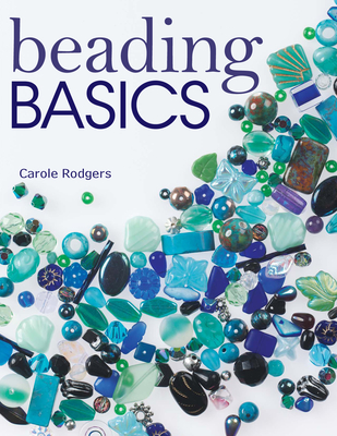 Beading Basics - Rodgers, Carole