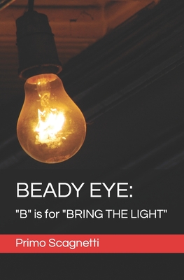 Beady Eye: "B" is for "BRING THE LIGHT" - Scagnetti, Primo