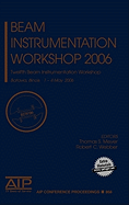 Beam Instrumentation Workshop: Twelfth Beam Instrumentation Workshop; Batavia, Illinois 1-4 May 2006