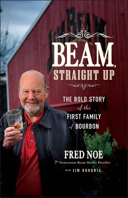 Beam, Straight Up - Noe, Fred, and Kokoris, Jim