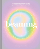 Beaming: Radiant Visualizations to Expand Your Mind and Open Your Heart