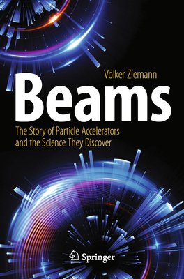 Beams: The Story of Particle Accelerators and the Science They Discover - Ziemann, Volker