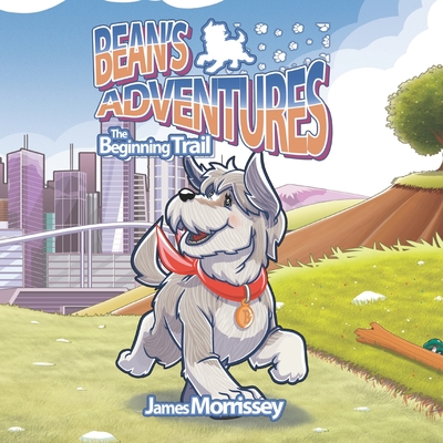 Bean's Adventures: The Beginning Trail - Ryan, Megan (Editor), and Bryant, Remi (Contributions by)