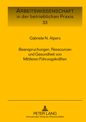 Beanspruchungen, Ressourcen und Gesundheit von Mittleren Fuehrungskraeften - Knauth, Peter, and Alpers, Gabriele N