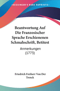 Beantwortung Auf Die Franzosischer Sprache Erschienenen Schmahschrift, Betitest: Anmerkungen (1773)
