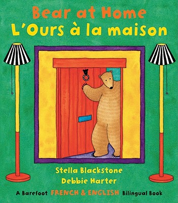 Bear at Home (Bilingual English/French) - Blackstone, Stella, and Harter, Debbie (Illustrator)