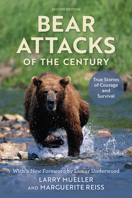 Bear Attacks of the Century: True Stories of Courage and Survival - Mueller, Larry, and Reiss, Marguerite, and Underwood, Lamar (Foreword by)