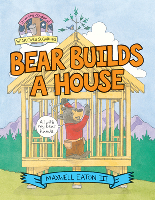 Bear Builds a House - Eaton, Maxwell