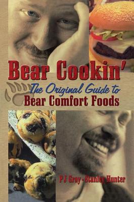 Bear Cookin': The Original Guide to Bear Comfort Foods - Gray, Pj, and Hunter, Stanley