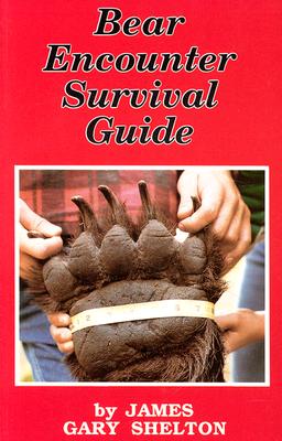 Bear Encounter Survival Guide - Shelton, James Gary