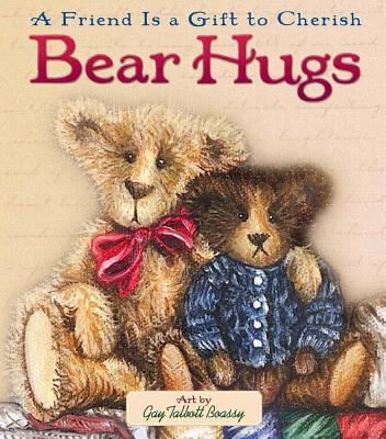 Bear Hugs: A Friend is a Gift to Cherish - Boassy, Gay Talbott, and Boassy, Guy Talbott