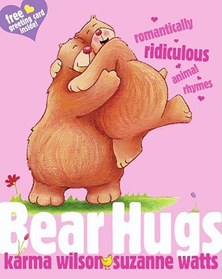 Bear Hugs: Romantically Ridiculous Animal Rhymes - Wilson, Karma