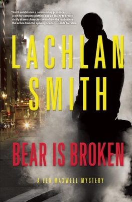 Bear Is Broken: A Leo Maxwell Mystery - Smith, Lachlan