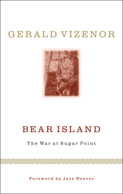 Bear Island: The War at Sugar Point - Vizenor, Gerald Vizenor, and Weaver, Jace (Foreword by)