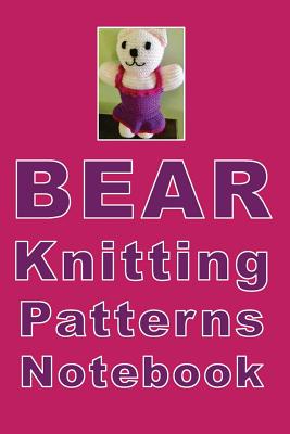 Bear Knitting Patterns Notebook: How cute is this girl bear composition notebook! Great for keeping all of your patterns on check. Number of rows, needles used, colors and styles for your next bearess. - Printing, LMM