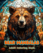 Bear Mandalas Adult Coloring Book Anti-Stress and Relaxing Mandalas to Promote Creativity: Mystical Bear Designs to Relieve Stress and Balance the Mind