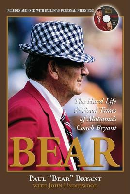 Bear: The Hard Life and Good Times of Alabama's Coach Bryant - Bryant, Paul Bear, and Underwood, John